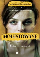 Okładka książki Molestowane. Historie bezbronnych Katarzyna Borowska, Anna Matusiak-Rześniowiecka