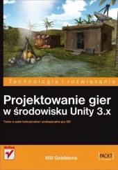 Okładka książki Projektowanie gier w środowisku Unity 3.x Will Goldstone