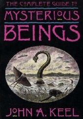 Okładka książki The Complete Guide to Mysterious Beings John A. Keel