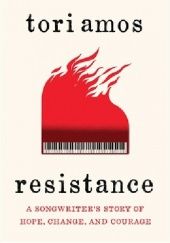 Okładka książki Resistance: A Songwriters Story of Hope, Change, and Courage Tori Amos