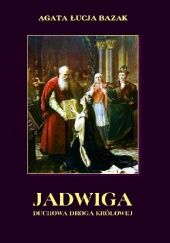 Okładka książki Jadwiga. Duchowa droga królowej Agata Łucja Bazak