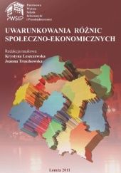 Okładka książki Uwarunkowania różnic społeczno - ekonomicznych Krystyna Leszczewska, Joanna Truszkowska, praca zbiorowa