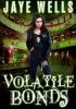 Okładka książki Volatile Bonds Jaye Wells