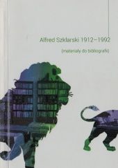 Okładka książki Alfred Szklarski 1912-1992. (Materiały do bibliografii)