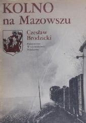 Okładka książki Kolno na Mazowszu Czesław Brodzicki