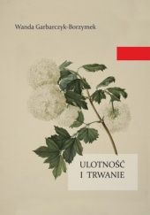 Okładka książki Ulotność i trwanie Wanda Garbarczyk-Borzymek