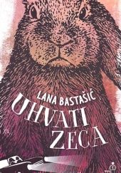 Okładka książki Uhvati zeca Lana Bastašić
