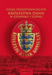 Okładka książki Dzieje przedstawicielstw Królestwa Danii w Gdańsku i Gdyni Arnold Kłonczyński, Piotr Paluchowski