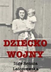 Okładka książki Dziecko wojny Inge Renata Latoszewska
