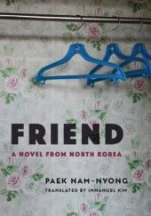Okładka książki Friend: A Novel from North Korea Paek Nam-Nyong