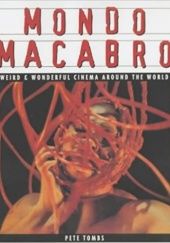 Okładka książki Mondo Macabro. Weird and Wonderful Cinema Around the World Pete Tombs