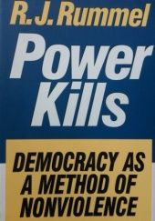 Okładka książki Power Kills. Democracy as a Method of Nonviolence Rudolph J. Rummel