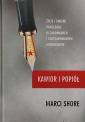 Okładka książki Kawior i popiół. Życie i śmierć pokolenia oczarowanych i rozczarowanych marksizmem Marci Shore