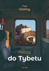 Okładka książki Pociąg do Tybetu Maja Wolny