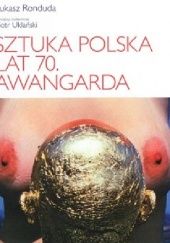 Okładka książki Sztuka polska lat 70. Awangarda Łukasz Ronduda