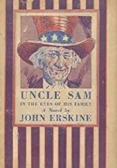 Okładka książki Uncle Sam in the Eyes of his Family. A Novel John Erskine
