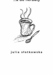 Okładka książki nie(do)słownie ... a do herbaty Julia Słotkowska