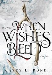 Okładka książki When Wishes Bleed Casey L Bond