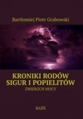 Okładka książki Kroniki rodów Sigur i Popielitów - Zmierzch Mocy Bartłomiej Grabowski