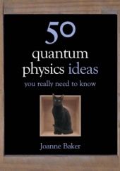 Okładka książki 50 Quantum Physics Ideas You Really Need to Know Joanne Baker