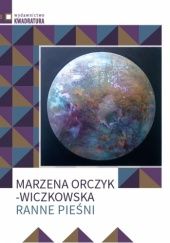 Okładka książki Ranne pieśni Marzena Orczyk-Wiczkowska