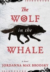 Okładka książki The Wolf in the Whale Jordanna Max Brodsky