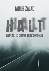 Okładka książki Halt. Zapiski z domu trzeźwienia Jakub Zając