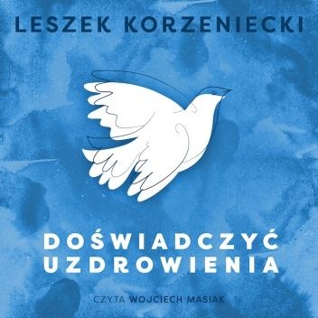 Okładka książki Doświadczyć uzdrowienia Leszek Korzeniecki