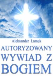 Okładka książki Autoryzowany wywiad z Bogiem Aleksander Łamek