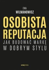 Okładka książki Osobista reputacja. Jak budować markę w dobrym stylu Ewa Wilmanowicz
