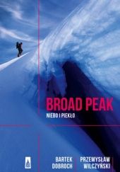 Okładka książki Broad Peak. Niebo i piekło Bartek Dobroch, Przemysław Wilczyński
