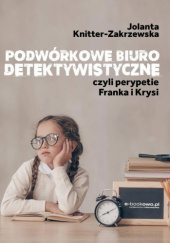 Okładka książki Podwórkowe Biuro Detektywistyczne czyli perypetie Franka i Krysi Jolanta Knitter-Zakrzewska