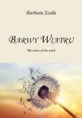 Okładka książki Barwy wiatru. The colour of the wind Barbara Szala