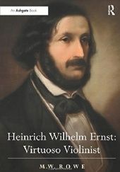 Okładka książki Heinrich Wilhelm Ernst: Virtuoso Violinist Mark Rowe