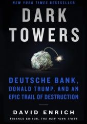 Okładka książki Dark Towers: Deutsche Bank, Donald Trump, and an Epic Trail of Destruction David Enrich