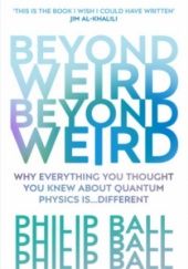 Okładka książki Beyond Weird Philip Ball