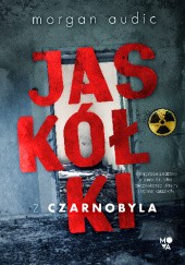 Okładka książki Jaskółki z Czarnobyla Morgan Audic