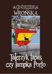 Okładka książki Talerzyk tapas czy lampka Porto Agnieszka Wrońska