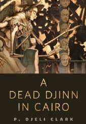 Okładka książki A Dead Djinn in Cairo P. Djèlí Clark