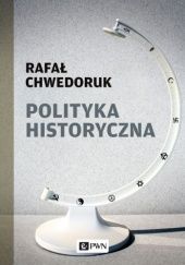 Okładka książki Polityka historyczna Rafał Chwedoruk