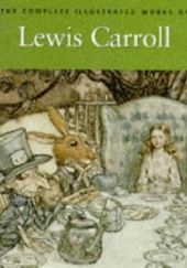 Okładka książki The Complete Illustrated Works of Lewis Carroll Lewis Carroll