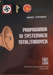 Okładka książki Propaganda w systemach totalitarnych Marek Żyromski