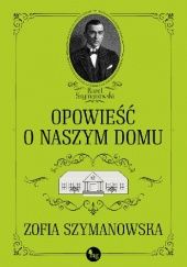Okładka książki Opowieść o naszym domu Zofia Szymanowska