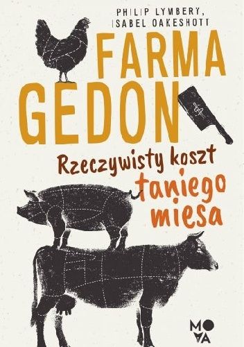 Okładka książki Farmagedon. Rzeczywisty koszt taniego mięsa Philip Lymbery, Isabel Oakeshott