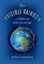 Okładka książki The Invisible Rainbow: A History of Electricity and Life Arthur Firstenberg