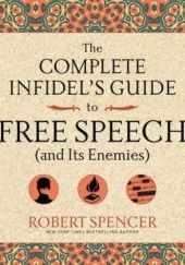 Okładka książki The Complete Infidel's Guide to Free Speech (and Its Enemies) Robert Spencer