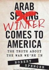 Arab Winter Comes to America : The Truth about the War We're in