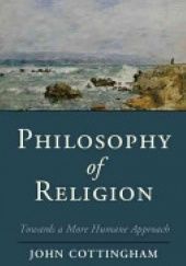 Okładka książki Philosophy of religion : towards a more humane approach John Cottingham