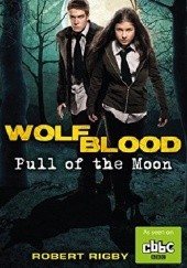 Okładka książki Wolfblood: Pull of the Moon Robert Rigby