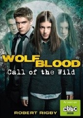 Okładka książki Wolfblood: Call of the Wild Robert Rigby